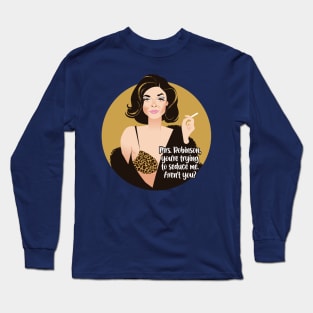 Mrs. Robinson Long Sleeve T-Shirt